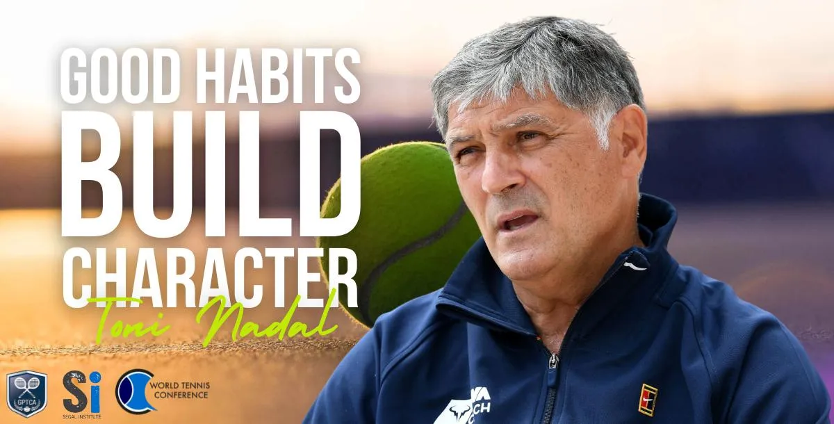 Toni Nadal - Good Habits Build Character