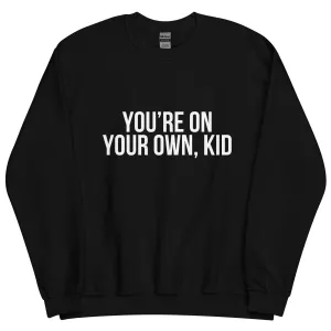 You're On Your Own Kid Unisex Sweatshirt